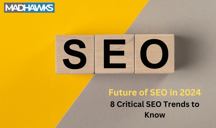 Future of SEO in 2024: 8 Critical SEO Trends to Know